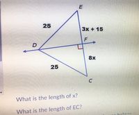 E
25
Зх + 15
F
D
8x
25
What is the length of x?
What is the length of EC?
helew
