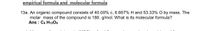 **Empirical Formula and Molecular Formula**

**13a.** An organic compound consists of 40.00% C, 6.667% H, and 53.33% O by mass. The molar mass of the compound is 180 g/mol. What is its molecular formula?

**Ans:** C₆H₁₂O₆