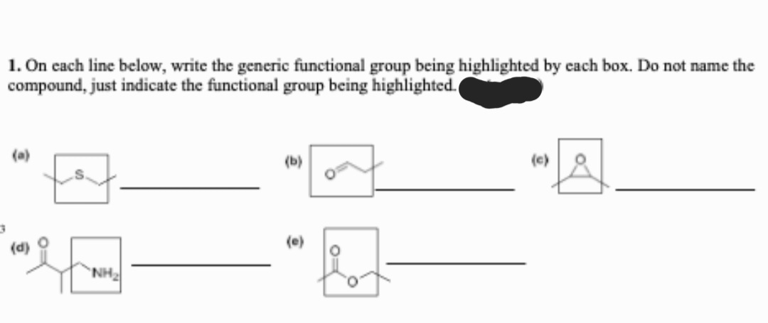 1. On each line below, write the generic functional group being highlighted by each box. Do not name the
compound, just indicate the functional group being highlighted.
(a)
(d)
NH₂
(b)
0=
"A
(c)