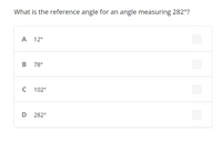 What is the reference angle for an angle measuring 282°?
A
12°
B 78°
102°
D
282°
