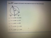 Given EF is tangent to OA at point D, which statement must be true? Select all that apply.
É D
A. MZDAB = 2m ZDCB
B. M2CBD = m ZCDF
C. MZBDC = m ZBDE
D.
m ZCDF =
MZBDF
m ZBDE =
m ZBAD
12
E.
