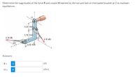 Determine the magnitudes of the force Rand couple Mexerted by the nut and bolt on the loaded bracket at O to maintain
equilibrium.
110 mm
170 mm
25
2.9 kN
2.9 kN
54
220 mm
Answers:
R =
kN
M =
i
kN-m
