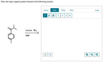 Draw the major organic product formed in the following reaction.
excess Br₂
ОН
Select
Draw
/ ||||||
G
Rings
C H
O
More
Br
Erase
Q2Q