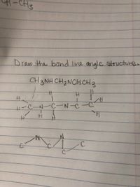 CH3
Draw the bond line angle structure..
CH 3NH CH2NCHCH3
%23
甘
H.
2.
