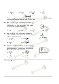 onditions, described in the following parts.
2gvmL
(a)
gVmL
(b)
3g vmL
(c)
BI
B1
B1
(d)
4BI
gVml
Passage-II
We have been given a wire of radius r, length 1, mass m and
under different
p. This wire is put
16. Wire is welded to form a circular loop and kept in x-y
plane as shown. Now it is made to rotate with
frequency f in its plane about z-axis. The tension
produced in the loop due to rotation is
Entrance
(a) mlf?
mlf 2
(c)
Wire is bent to form an equilateral triangle and i
current is made to pass through it, as shown. The
2mlf
17.
Entramr
Entrance
magnetic field at the centre is
(a)
2 l
(b) 6/3Ho! (k
------ X
(c) 6Hoi
18. The wire is cut into 12 equal parts and these are joined
to form a cube. A battery of emf E and of negligible
internal resistance is connected with an ammeter as
Entrance,
shown. The reading of the ammeter is
10rElp
E
(a)
5 Ear
2
(b)
72 pl
72 ETr
Elp
(c)
Entrance
Entrano
10rr ?
(d)
5 pl
Space for rough work
Entrance
Entrance
