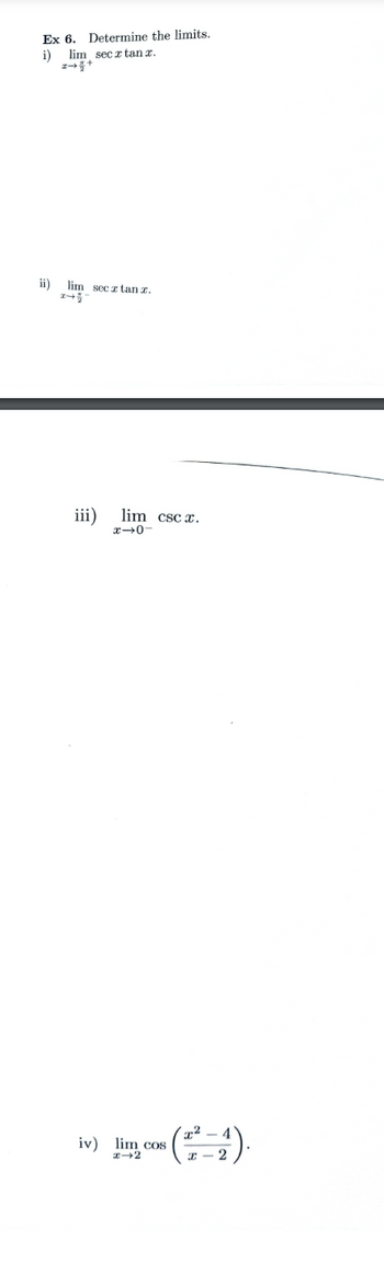 Ex 6. Determine the limits.
i) lim secx tanx.
2+3+
ii) lim sec z tan x.
iii)
lim cscx.
x-0-
iv)
21).
-()
lim cos