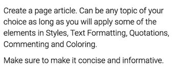 Create a page article. Can be any topic of your
choice as long as you will apply some of the
elements in Styles, Text Formatting, Quotations,
Commenting and Coloring.
Make sure to make it concise and informative.