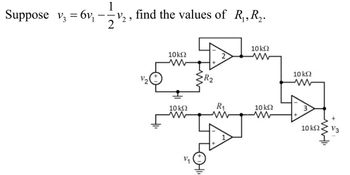 Suppose v₁ = 6v₁
3
2,
2
find the values of R₁, R₂.
10 ΚΩ
10 ΚΩ
12
ww
R2
2
www
10 ΚΩ
www
10 ΚΩ
w
R₁₁
10 ΚΩ
3
+
V₁
1
w
10 ΚΩ
V3