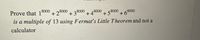 Prove that 18000
+ 28000 + 38000
+48000
is a multiple of 13 using Fermat's Little Theorem and not a
+ 58000
+ 68000
calculator
