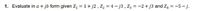 1. Evaluate in a + jb form given Z, = 1+ j2 , Z2 = 4- j3 , Z3 = -2 + j3 and Zą = -5 - j.
