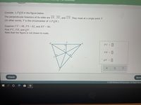 Consider APOR in the figure below.
The perpendicular bisectors of its sides are SV, TV, and UV. They meet at a single point V.
(In other words, V is the circumcenter of APQR.)
Suppose UV= 48, PS= 62, and RV= 80.
Find PU, PR, and QV.
Note that the figure is not drawn to scale.
T.
R
PU =
PR =
S.
'ov = ]
P
Check
Save
O 2021 McGraw-Hill Education. All Rights Rese
