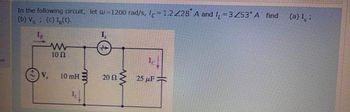 on
In the following circuit, let w=1200 rad/s, c = 1.2 228 A and ₁ = 3253° A find
(b) Vs (c) I(t).
ww
10 Ω
(a) I;
Vs
10 mH
20 Ω
www
25 μF