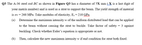 Q3 The A-36 steel rod BC as shown in Figure Q3 has a diameter of 5X mm (X is a last digit of
matrix number) and is used as a strut to support the beam. The yield strength of material
is oy = 260 MPa. Take modulus of elasticity, E, = 210 GPa.
your
(a)
Determine the maximum intensity w of the uniform distributed load that can be applied
to the beam without causing the strut to buckle. Take factor of safety = 3 against
buckling. Check whether Euler's equation is appropriate or not.
(b)
Then, calculate the new maximum intensity w if end condition for strut both fixed.
