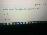 < x < 18%
8
Which value of x makes the inequality true?
1
1.6
INTL 2
4/5
