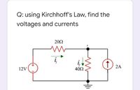 Q: using Kirchhoff's Law, find the
voltages and currents
20Ω
+
2A
12V
402
