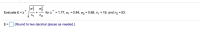 Evaluate E =z"
n1
for z" = 1.77, o, = 0.84, a2 = 0.69, n, = 19, and n2 = 53.
n2
E =
(Round to two decimal places as needed.)
