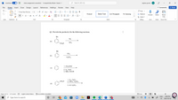 W
AutoSave On
chem assignment-converted - Compatibility Mode • Saved -
O Search (Alt+Q)
raghav grover
RG
File
Home
Insert
Draw
Design Layout
References Mailings
Review
View
Help
P Comments
A Share
- A A Aa v A
O Find
Times New Roman
v 12
a- v
Normal
Body Text
List Paragraph
No Spacing
E Replace
Paste
В
I
U v ab x, x A
Dictate
Editor
Reuse
A Select v
Files
Undo
Clipboard s
Font
Paragraph
Styles
Editing
Voice
Editor
Reuse Files
Q2. Provide the product(s) for the following reactions.
|
Me
Na
(a)
NH3
`CO2H
Me
SO3
(b)
H2SO4
1. CH3COCI
(c)
2. H2, Pd/C
3. NBS, ROOR
1. Cl2, FeCl3
2. ΗΝΟ3, H,SO,
SO3H
(d)
3. dil. H2SO4
K Accessibility: Unavailable
D Focus
Page 2 of 13
517 words
English (United States)
16
ENG
6:08 PM
O Type here to search
W
m
US
2022-03-02
画
