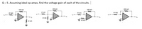 Q-5. Assuming ideal op amps,
find the voltage gain of each of the circuits.
100 k2
100 kN
100 kN
100 k2
10 kN
10 k2
10 kN
10 kN
O vo
10 kN
= 10 kN
10 kN
