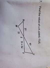 7. Find the value of x if ANMS~TUS.
63
27
N.
21 +2x
21
