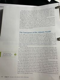 and propagating religious rivalries throughout the Atlantic world.
Bious pluralism and to articulate new ideologies that did not necessitate violence
tong peoples of different faiths. Intellectuals and artists also strove to reassess the
ace of Europe in an expanding world, and to make sense of the profound changes
that were occurring in daily life.
The Emergence of the Atlantic World
By the middle of the sixteenth century, Spanish and Portuguese ventures into
Africa, the Caribbean, and South America were galvanizing other European king-
doms to launch imperial experiments of their own. In 1497–1498, the Italian-born
explorer John Cabot was hired by the English crown to explore the mouth of the
St. Lawrence River; but it was nearly a century later, in 1585, that Walter Raleigh
attempted to start an English colony just north of Spanish Florida. The settlement
at Roanoke Island (present-day North Carolina) was intended to solidify English
claims to the territory of Virginia, named for the "Virgin Queen" Elizabeth. It orig-
inally encompassed the North American seaboard from South Carolina to Maine,
including Bermuda.
However, this bold experiment ended with the disappearance of the first colo-
nists. It was followed by Christopher Newport's expedition to the Chesapeake Bay
in 1606: a voyage funded by a private London firm, the Virginia Company. New-
port and his followers did not conceive of themselves as empire builders. They were
"gentleman planters" whose goal was to provide agricultural goods for the European
market and so make their fortunes before returning home. Nevertheless, Newport's
band was prepared to subdue any indigenous peoples who proved uncooperative. So
when the Powhatan tribe killed one-third of the settlers during a raid in 1622, the
colonists responded by crushing the tribe and seizing their lands.
For decades thereafter, the native populations of North America remained capa-
ble of both threatening and nurturing the fragile European settlements on the coast.
Especially in the early years of colonization, when the number of European immi-
grants was small, some Native American peoples sought to take advantage of these
Conracts to trade for goods otherwise unavailable to them. European settlers., for
their part, often behaved with a combination of paternalism and contempt for the
peoples they encountered. Some hoped to make converts to Christianity, others
coucht laborers. Ultimately, however, the balance was tipped by environmental, bio-
Chief motivations
for English colonists:
fortune from trade
logical, and demographic factors.
470
Chapter 14 > Europe in the Atlantic World, 1550-1660
