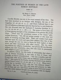 **The Position of Women in the Late Roman Republic: Part II**

*By Helen E. Wieand, Bryn Mawr College*

Caecilia Metella was one of the most notorious women of her time. She had been involved in an affair with Aesopus, the son of the tragedian (cf. Ad Att. xi. 15. 3); and Cicero believed that it was the evil influence of this man upon her that led her to ruin Dolabella. She was divorced from her husband, P. Lentulus Spinther, in 45 B.C. (cf. Ad Att. xii. 52. 2; xiii. 7. 1). She seems to have been one of those glaring examples of the rottenness of the private life of the times. "There were few prominent women of the times," generalizes Drumann, "who did not arouse scandal or who were not guilty of breaking marriage faith. Their evil conduct had more influence upon the youth and upon their children than that of the men, though the men too were to blame for their neglect of their wives and their intercourse with other women. But the state was without any religious foundation; and private life was likewise without any sure foundation, since that also must be permeated with religion to grow and flourish."

So general, indeed, was this laxity of relationship that when a case of literary friendship is met with, as that of Cicero and Caerellia, we find it misunderstood. "She was a wealthy and cultivated lady with whom Cicero was on intimate terms of friendship." She copied the De Finibus, having obtained it from Atticus against Cicero's wishes (cf. Ad Att. xiii. 21. 5; 22. 3). When introducing her to Servilius Cicero calls her "my intimate friend," necessaria. She was very rich, and even had property in Asia (cf. Ad Fam. xiii. 72); and Cicero seems to have borrowed money from her, which Atticus thought was inconsistent with his dignity.

Reference: Op. cit., V, 380.  
Tyrrell and Purser, IV, LXXI.

Page 423