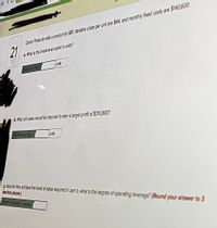 Cantor Products sells a product for $81 Varlable costs per unit are $44, and monthly fxed costs are $140.600
21
a. What is the break-even point in units?
unids
A What unit sales would be required to eam a target profit of $310,800?
ratal Resied Sales
units
FAssume they achieve the level of sales required in part b, what is the degree of operating leverage? (Round your answer to 3
declmal places.)
Ceye of Operating Leverae
