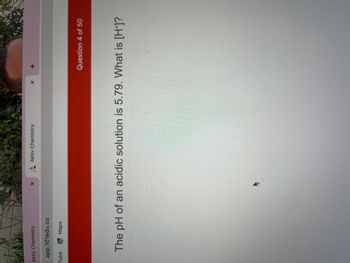 Aktiv Chemistry
app.101edu.co
Tube
G
Maps
X
Aktiv Chemistry
X
+
Question 4 of 50
The pH of an acidic solution is 5.79. What is [H+]?