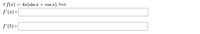 If f(x) =
4x (sin a + cos x), find
f'(x) =
f'(5) =

