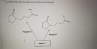 Consider the reactions below and the pool of choices.
Но
%3D
H.
O:
Reagent 2
Reagent 1
Alkene 1
