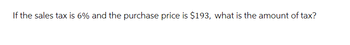 If the sales tax is 6% and the purchase price is $193, what is the amount of tax?