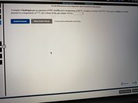 E Readi
[Review Topics]
(References)
Use the References to access important values if needed for this question.
A sample of hydrogen gas at a pressure of 918 mmHg and a temperature of 34° C, occupies a volume of 8.72 L. If the gas is cooled at constant
pressure to a temperature of 7°C, the volume of the gas sample will be |
L.
Submit Answer
Retry Entire Group
3 more group attempts remaining
Next
Previous
Save an
Email Instructor
