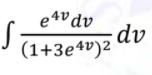 e4v dv
dv
(1+3e4v)2
