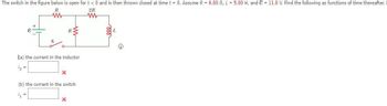 The switch in the figure below is open for t < 0 and is then thrown closed at time t = 0. Assume R = 6.00 0, L = 5.00 H, and & = 11.0 V. Find the following as functions of time thereafter.
R
2R
www
E
+
o
www
ka) the current in the inductor
1₂ =
(b) the current in the switch
1₂
x
i