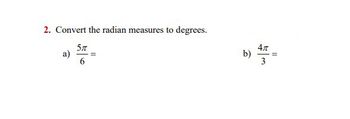 2. Convert the radian measures to degrees.
5n
6
a)
b)
4π
3
||