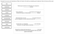 Evaluate the sources and importance of fiber-rich foods in the diet by completing each statement. Not all choices will be used.
fiber
Refined grain products are nutritionally poor compared to
bloodstream
products.
cholesterol
and vitamins and minerals are
During refinement,
removed from grains, so that primarily
nutrient
remains.
constipation
Technically, fiber is not a(n)
cannot be digested into small molecules that enter the
for humans because it
monosaccharide
whole-grain
Insoluble fiber is an indigestible
movement in the large intestine, preventing
and it stimulates
starch
carbohydrate
Soluble fiber combines with bile salts and
in
mall
intestine and prevents them from being absorbed, which may protect
against heart disease.
