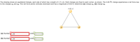 The drawing shows an equilateral triangle, each side of which has a length of 3.71 cm. Point charges are fixed to each corner, as shown. The 4.00 HC charge experiences a net force due
to the charges qa and qB. This net force points vertically downward and has a magnitude of 630 N. Determine (a) charge qA, (b) charge qg.
+4.00 uC
(a) Number
1.39
Unit
(b) NumberT1.39
Units
