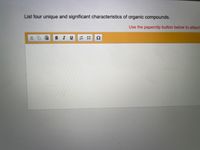 List four unique and significant characteristics of organic compounds.
Use the paperclip button below to attach
В I U
