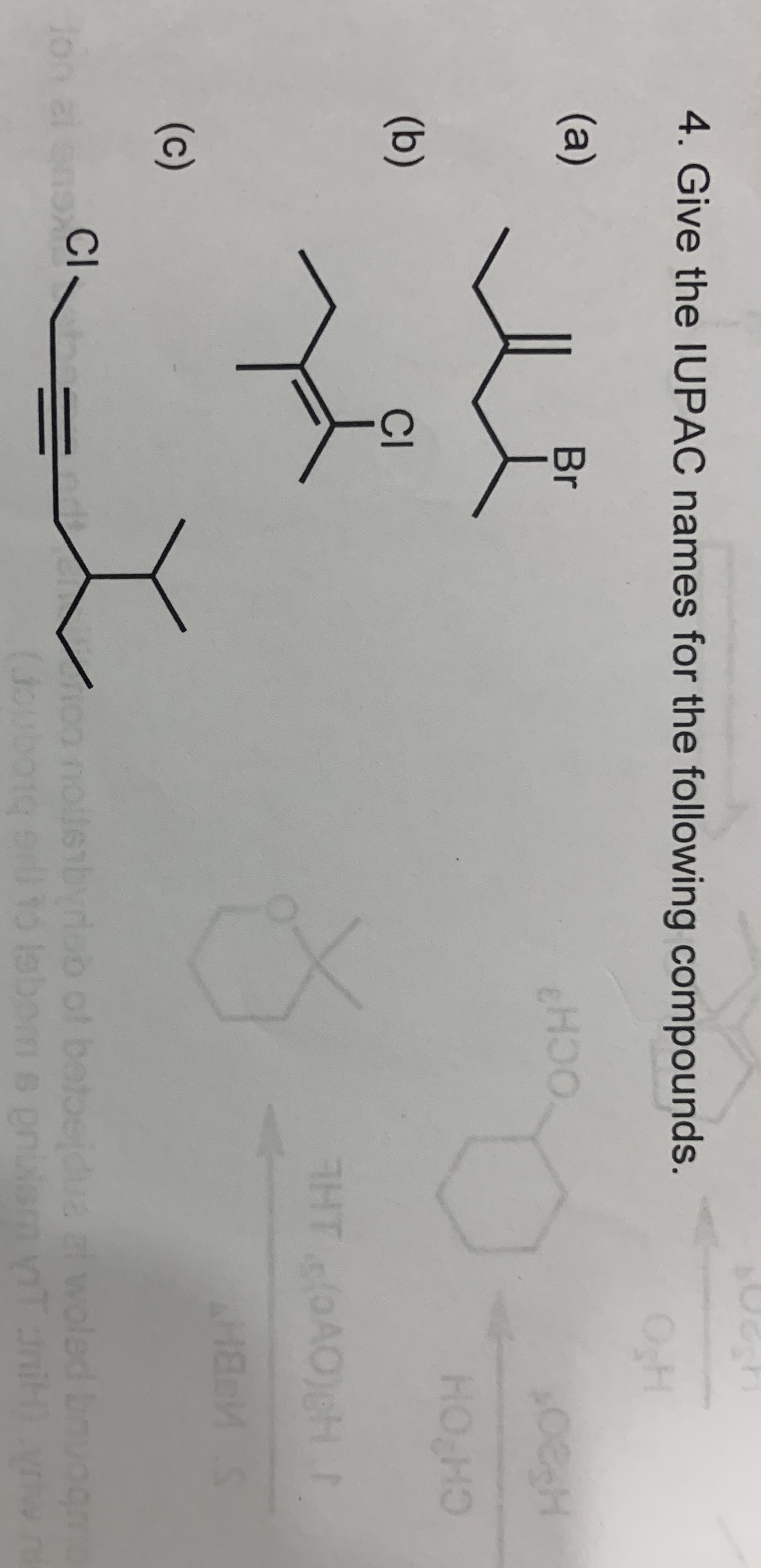 4. Give the IUPAC names for the following compounds.
OgH
(a)
Br
OCH?
HO HO
(b)
CI
THT OAO)eHI
(c)
100 noileibyrab of betoejdua af woled bnuogn
(Jouborg eri to labom a pnianm T ani) r
al ens
CI
for
