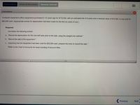 ### Instructions

Computer equipment (office equipment) purchased 6 1/2 years ago for $170,000, with an estimated life of 8 years and a residual value of $10,000, is now sold for $60,000 cash. (Appropriate entries for depreciation had been made for the first six years of use.)

#### Required:

Journalize the following entries:

a. **Record the depreciation for the one-half year prior to the sale, using the straight-line method.**

b. **Record the sale of the equipment.**

c. **Assuming that the equipment had been sold for $25,000 cash, prepare the entry to record the sale.**

*Refer to the Chart of Accounts for exact wording of account titles.*

---

This section involves the analysis and recording of transactions related to the depreciation and sale of a long-term asset, specifically office computer equipment. By following the outlined steps, you will gain practical experience in handling depreciation and sale entries, important aspects of asset management in accounting.