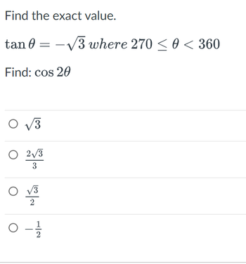 Find the exact value.
tan 0 = -√√3 where 270 ≤ 0 < 360
Find: cos 20
O√3
O 2√3
3
انه نه
O V
0-1/1/20
O