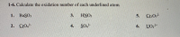 1-6. Calculate the oxidation number of each underlined atom.
1. BaSO3
3.
HNO:
2. Сю.
CrO.
4.
SO-
