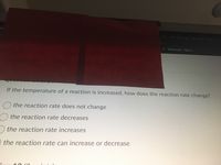 Temp mail Face emal Disp
Temp mail - Fake e...
If the temperature of a reaction is increased, how does the reaction rate change?
O the reaction rate does not change
O the reaction rate decreases
) the reaction rate increases
O the reaction rate can increase or decrease
