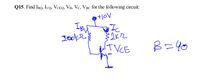 Q15. Find IBo, Ico, VCEQ, VB, Vc, VBC for the following circuit:
uTVCE
B=40
