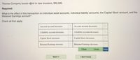 Thomas Company issues spck to new investors, $32,000.
Required:
What is the effect of this transaction on individual asset accounts, individual liability accounts, the Capital Stock account, and the
Retained Eamings account?
Check all that apply.
An asset account increase
An asset account decreases.
Aliability account increases.
OA liablity account decreases.O
Capital Stock increases.
Capital Stock decreames.
Retained Earnings increase.
Retained Eamings decrease.
Clear
Undo
Help
Next
I don't know
