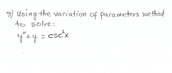 3) Using the variation of parameters method
to solve:
y²+4 = csc²x