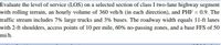 Evaluate the level of service (LOS) on a selected section of class I two-lane highway segment
with rolling terrain, an hourly volume of 360 veh/h (in each direction), and PHF = 0.9. The
%3D
traffic stream includes 7% large trucks and 3% buses. The roadway width equals 11-ft lanes
with 2-ft shoulders, access points of 10 per mile, 60% no-passing zones, and a base FFS of 50
mi/h.
