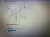 10
----
4-
-6
-4
-6
-8
-10+
Write the standard equation for the hyperbola graphed above.
Question Help: Video Message instructor
Submit Question
2.
