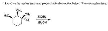 Answered: 13.a. Give the mechanism(s) and… | bartleby