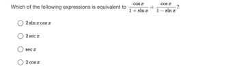 Which of the following expressions is equivalent to
2 sin x cos x
2 secr
sec
2 cos x
COS C
1 + sin x
+
COS
1 - sin x