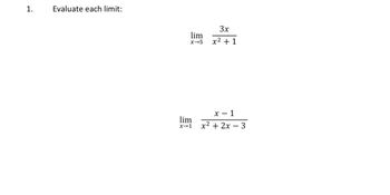 1.
Evaluate each limit:
lim
x-5
3x
x² + 1
x-1
lim
x-1 x² + 2x - 3